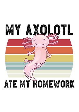 My Axolotl ate my Homework