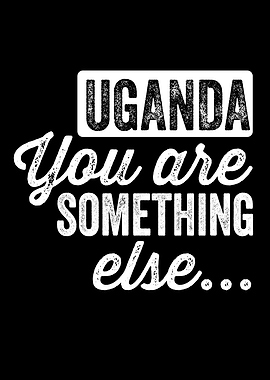 Uganda You are something