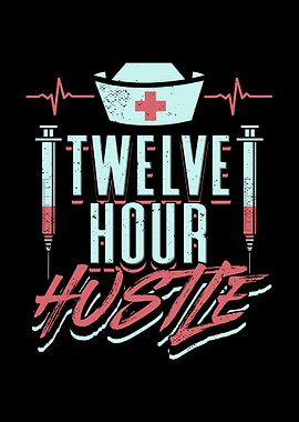Twelve Hour Hustle Nurse