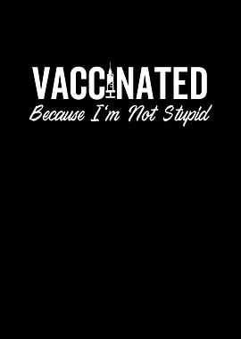 Vaccinated Because Im Not