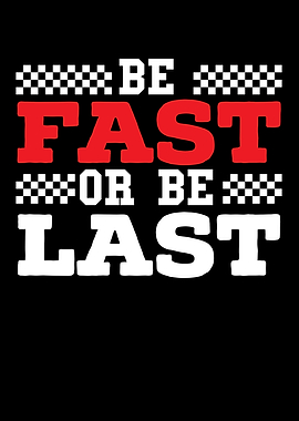 Be Fast Or Be Last