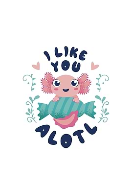 I Like you Alotl Cute