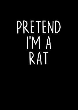 Pretend Im a Rat