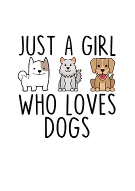 Just a Girl Who Loves Dogs