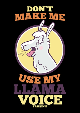 Dont Make Me Use My Llama