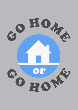 Go Home Or Go Home