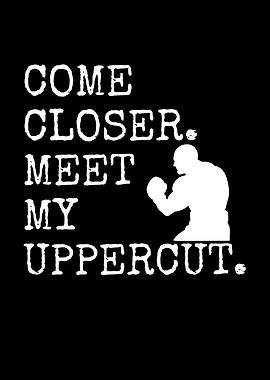 Come Meet My Uppercut