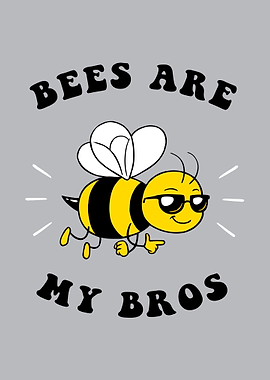Bees Are My Bros