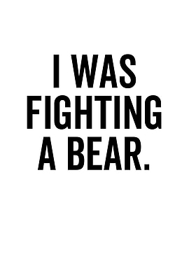 I Was Fighting a Bear