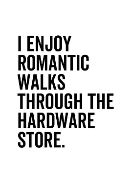 I Enjoy Romantic Walks