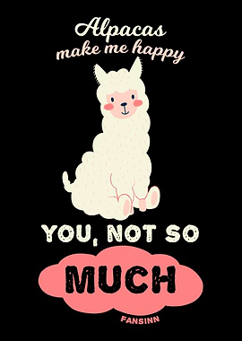 Alpacas Make Me Happy You