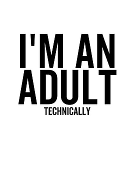 Im An Adult Technically