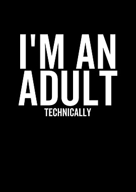 Im An Adult Technically