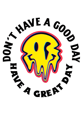 Dont have a good day