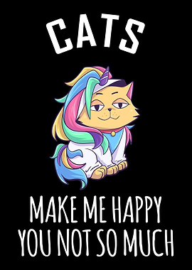 Cats Make Me Happy You Not