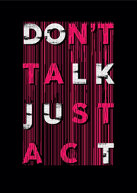 Dont talk just act