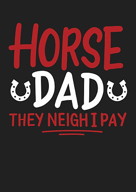 Horse Dad They Neigh I Pay