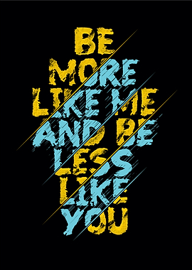 be more like me