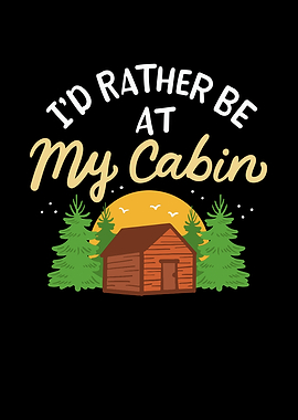 Id Rather Be At My Cabin