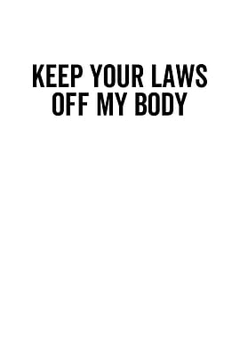 Keep Your Laws Off My Body