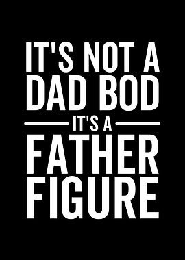 Its Not a Dad Bod Its a