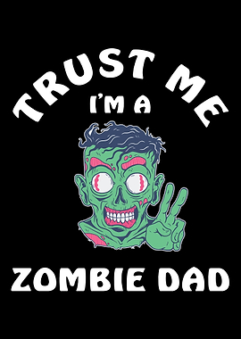 Trust Me I Am A Zombie Dad