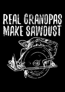 Real Grandpas Make Sawdust