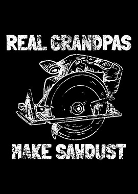 Real Grandpas Make Sawdust