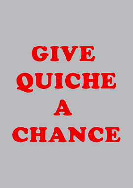 Give Quiche A Chance