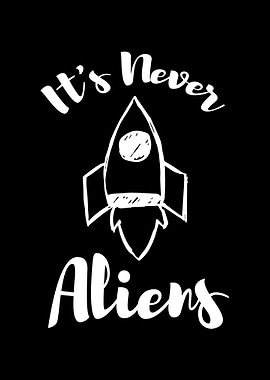 Its Never Aliens
