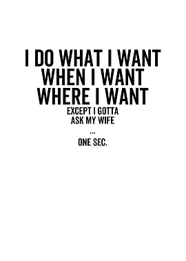 Except I Gotta Ask My Wife