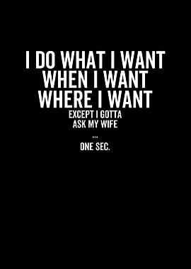 Except I Gotta Ask My Wife