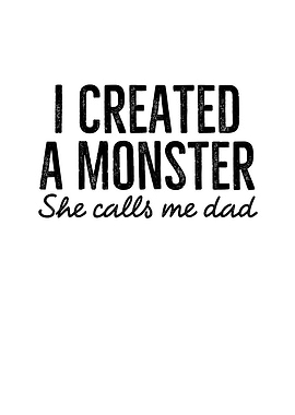 I Created a Monster She