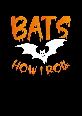 Bats how i roll