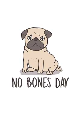 No Bones Day Pug Dog Mom