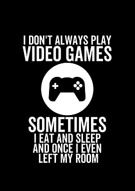 I Dont Always Play Video