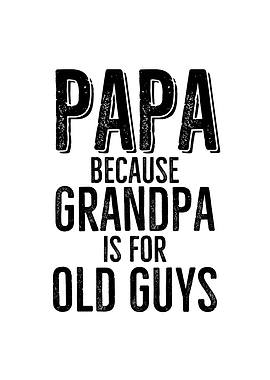 Papa Because Grandpa is