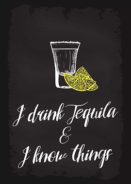 I drink Tequila