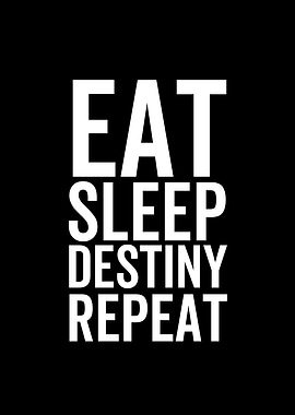 Eat Sleep Destiny Repeat