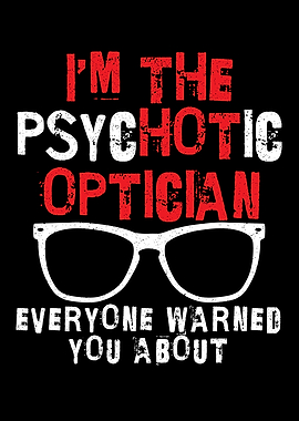 Im The Psychotic Optician