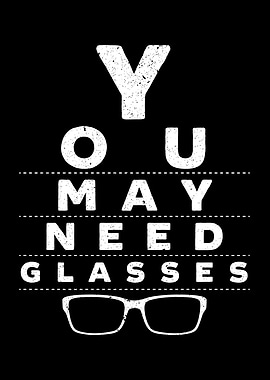 You May Need Glasses