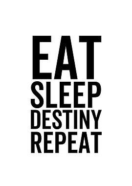 Eat Sleep Destiny Repeat