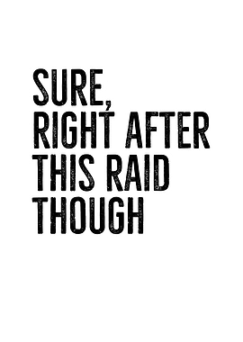 Sure Right After This Raid