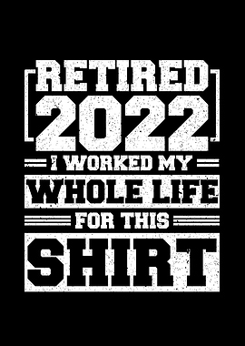 Retired 2022 I Worked My
