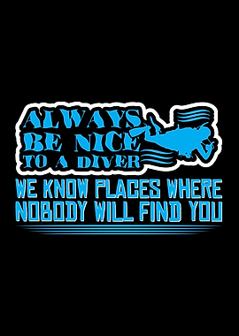 Always Be Nice To A Diver