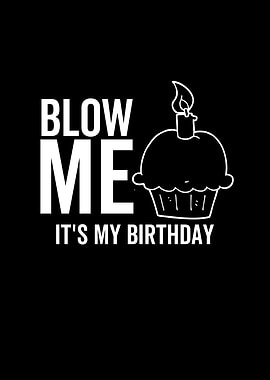 Blow Me Its My Birthday
