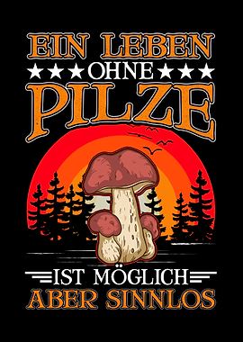 Ein Leben ohne Pilze ist