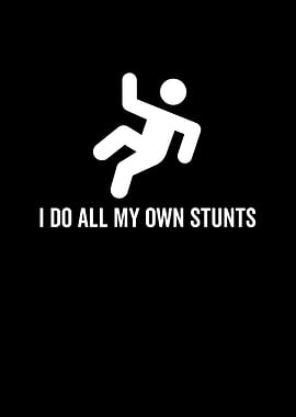 I Do All My Own Stunts