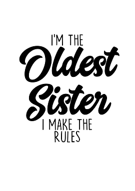 Im The Oldest Sister I