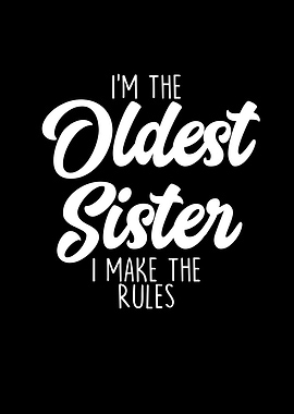 Im The Oldest Sister I